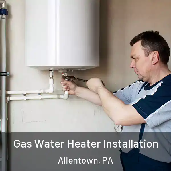  Gas Water Heater Installation Allentown, PA