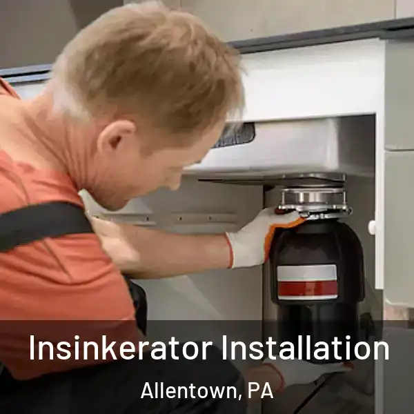  Insinkerator Installation Allentown, PA