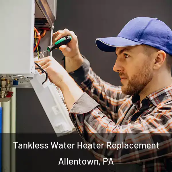  Tankless Water Heater Replacement Allentown, PA