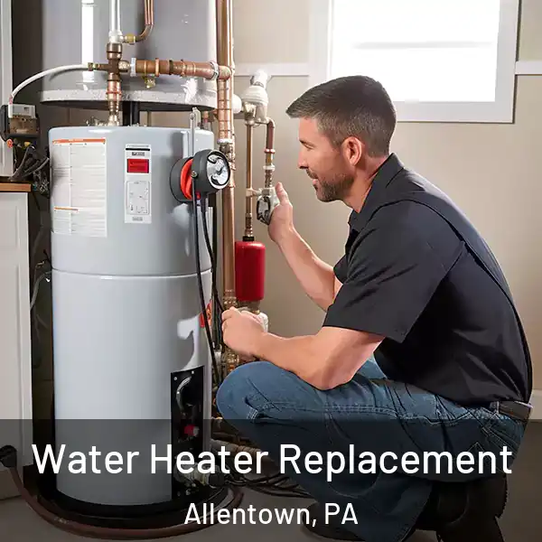  Water Heater Replacement Allentown, PA
